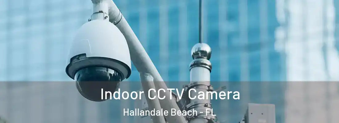 Indoor CCTV Camera Hallandale Beach - FL