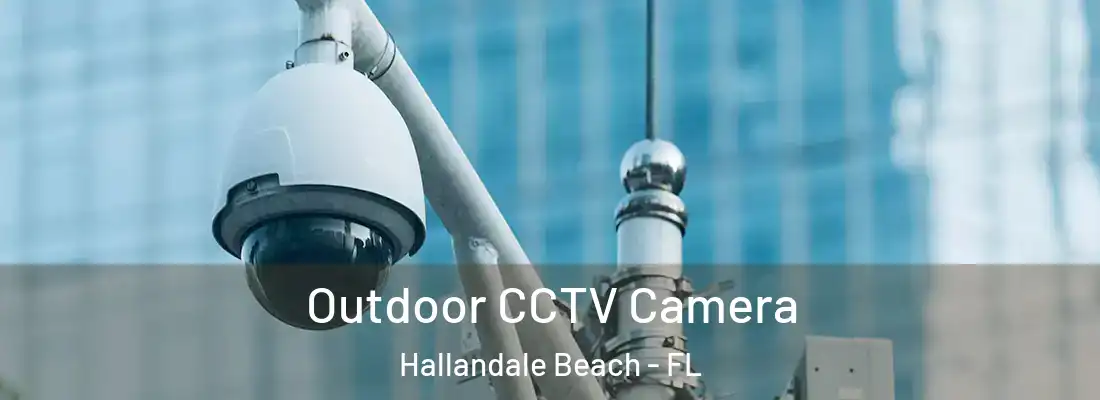 Outdoor CCTV Camera Hallandale Beach - FL