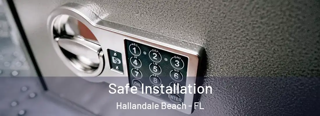 Safe Installation Hallandale Beach - FL